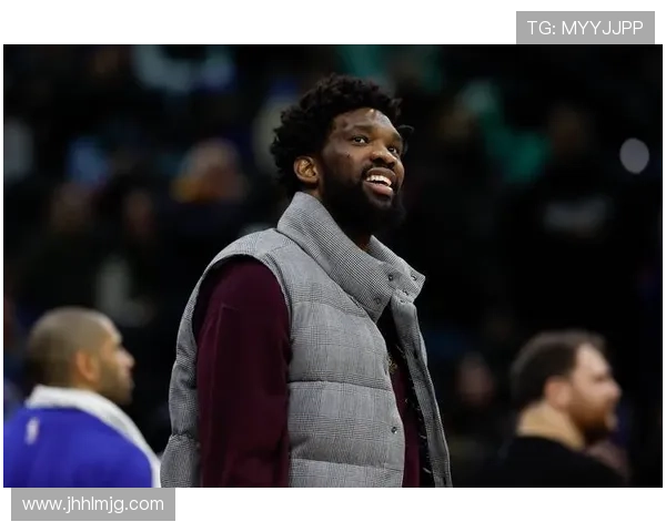 纳斯透露恩比德膝盖检查结果良好每日观察状态持续跟进